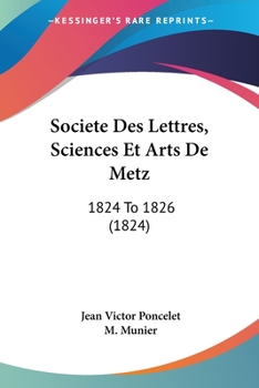 Paperback Societe Des Lettres, Sciences Et Arts De Metz: 1824 To 1826 (1824) [French] Book