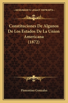 Paperback Constituciones De Algunos De Los Estados De La Union Americana (1872) [Spanish] Book