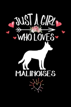 Just A Girl Who Loves MALINOISES: Gift for MALINOIS Dog Lovers Diary | Blank Lined Notebook And Journal | 6x9 Inch 120 Pages White Paper