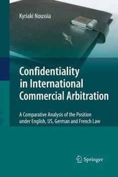 Paperback Confidentiality in International Commercial Arbitration: A Comparative Analysis of the Position Under English, Us, German and French Law Book