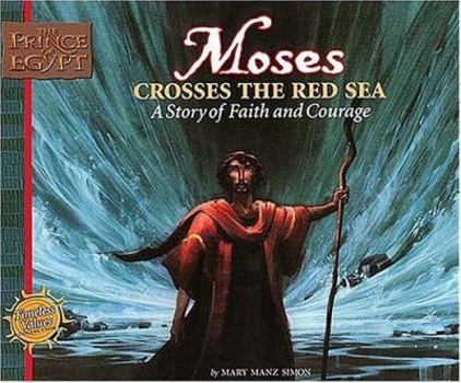 Hardcover Moses Crosses the Red Sea: A Story of Faith and Courage (Prince of Egypt Values Series) Book