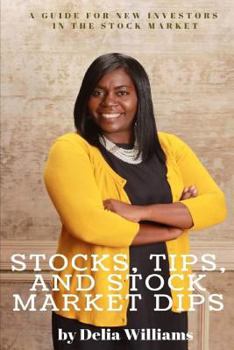 Paperback Stocks, Tips, and Stock Market Dips: A Guide for New Investors in the Stock Market Book