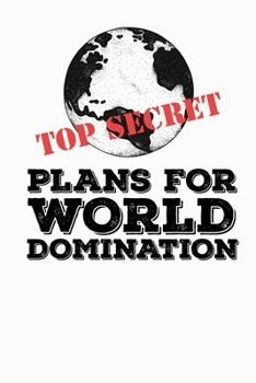 Paperback Top Secret Plans for World Domination: Funny Meme Gag Gift Perfect for White Elephant Party & Christmas Stocking Stuffer * 6" x 9" Notebook 100 pages Book