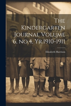 Paperback The Kindergarten Journal Volume 6, no.4, Yr.1910-1911 Book