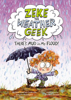 Hardcover Zeke the Weather Geek: There's Mud in My Flood! Book