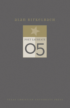 Alan Birkelbach: (Tcu Texas Poets Laureate) - Book  of the TCU Texas Poets Laureate Series