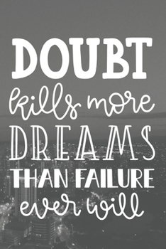 Doubt Kills More Dreams Than Failure Ever Will: Inspirational Quotes Daily Weekly Monthly Planner Motivational Notebook Business Journal Writing ... Grey Monochrome High Rise Building Design