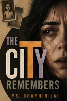 The City Remembers: A Brilliantly Twisty Psychological Thriller About Erased Memories, Buried Secrets and a Truth That Could Destroy Everything