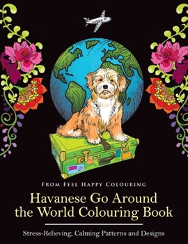 Paperback Havanese Go Around the World Colouring Book: Fun Havanese Colouring Book for Adults and Kids 10+ Book