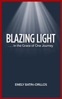 Paperback Blazing Light: . . . in the Grace of One Journey Book