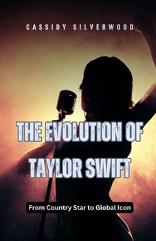 Paperback The Evolution of Taylor Swift: From Country Star to Global Icon Book