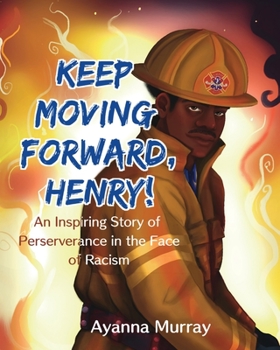 Paperback Keep Moving Forward, Henry!: An Inspiring Story of Perseverance in the Face of Racism Book