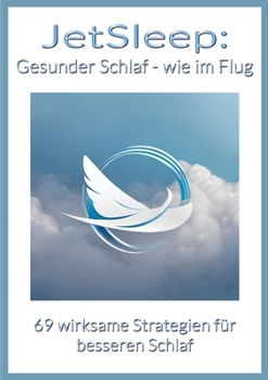 Paperback JetSleep: Gesunder Schlaf - wie im Flug:69 wirksame Strategien für besseren Schlaf [German] Book