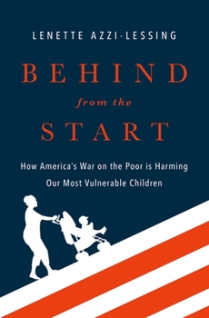 Hardcover Behind from the Start: How America's War on the Poor Is Harming Our Most Vulnerable Children Book