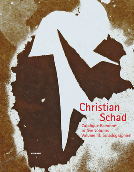 Hardcover Christian Schad, 1: Catalogue Raisonné in Five Volumes. Volume III: Schadographien Book