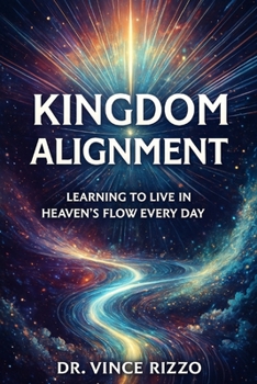 Kingdom Alignment: Learning to Live in Heaven’s Flow Every Day