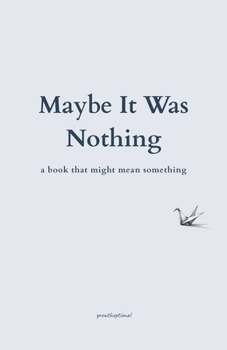 Paperback Maybe It Was Nothing: a book that might mean something Book