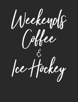 Paperback Weekends Coffee & Ice Hockey: Hockey Fan & Weekends Coffee Lover Lined White Paper Notebook Birthday Gift for Teens Book