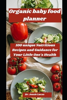 Paperback Organic baby food planner: 100 unique Nutritious Recipes and Guidance for Your Little One's Health [Large Print] Book