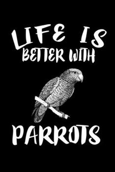Paperback Life Is Better With Parrots: Animal Nature Collection Book