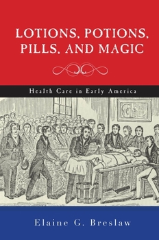 Hardcover Lotions, Potions, Pills, and Magic: Health Care in Early America Book