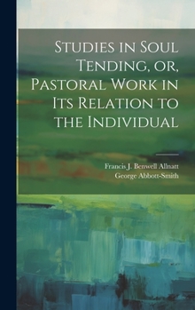 Studies in Soul Tending, or, Pastoral Work in its Relation to the Individual