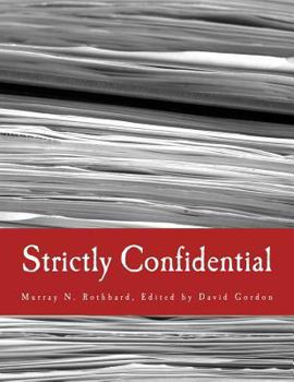 Paperback Strictly Confidential: The Private Volker Fund Memos of Murray N. Rothbard [Large Print] Book