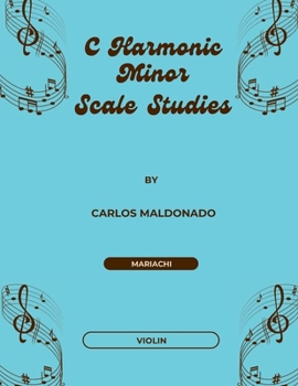 C Harmonic Minor Scale Studies Violin: A Mariachi Classroom Resource