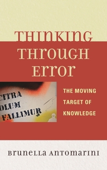 Hardcover Thinking Through Error: The Moving Target of Knowledge Book