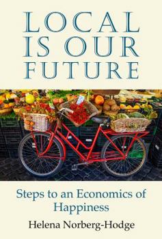 Paperback Local Is Our Future: Steps to an Economics of Happiness Book
