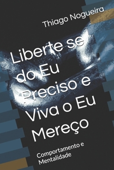Paperback Liberte se do Eu Preciso e Viva o Eu Mereço: Comportamento e Mentalidade [Portuguese] Book