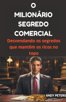 Paperback O Milionário Segredo Comercial: Desvendando os segredos que mantêm os ricos no topo [Portuguese] Book