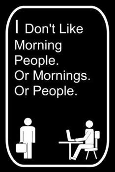 I Don't Like Morning People Or Mornings Or People: 110-Page Blank Lined Journal The Office Work Coworker Manager Gag Gift Idea