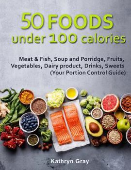 Paperback 50 Foods under 100 calories: Meat & Fish, Soup and Porridge, Fruits, Vegetables, Book