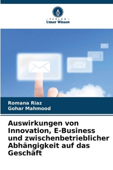 Paperback Auswirkungen von Innovation, E-Business und zwischenbetrieblicher Abhängigkeit auf das Geschäft [German] Book