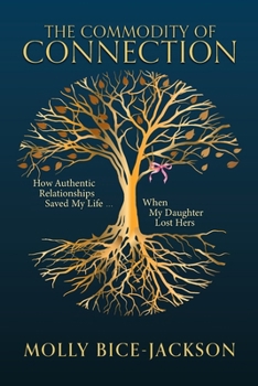 Paperback The Commodity of Connection: How Authentic Relationships Saved My Life When My Daughter Lost Hers Book