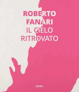 Hardcover Roberto Fanari: Il Cielo Ritrovato/The Rediscoverd Sky Book