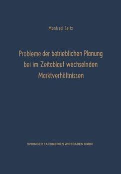 Paperback Probleme Der Betrieblichen Planung Bei Im Zeitablauf Wechselnden Marktverhältnissen [German] Book