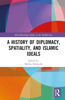 Hardcover A History of Diplomacy, Spatiality, and Islamic Ideals Book