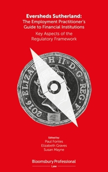 Paperback Eversheds Sutherland: The Employment Practitioner's Guide to Financial Institutions: Key Aspects of the Regulatory Framework Book