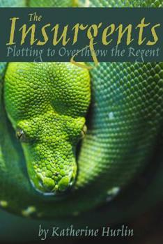 Paperback The Insurgents: Plotting to Overthrow the Regent Book