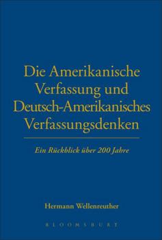 Hardcover Die Amerikanische Verfassung Und Deutsch-Amerikanisches Verfassungsdenken: Ein Rückblick Über 200 Jahre Book