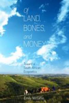 Hardcover Of Land, Bones, and Money: Toward a South African Ecopoetics Book