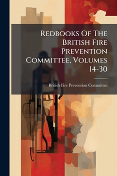 Paperback Redbooks Of The British Fire Prevention Committee, Volumes 14-30 Book