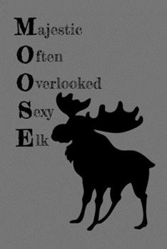 Moose Majestic Often Overlooked Sexy Elk: Blank Unlined Notebook for Sketching Writing (6 x 9 204 pages)