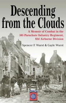 Paperback Descending from the Clouds: A Memoir of Combat in the 505 Parachute Infantry Regiment, 82nd Airborne Division Book