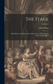 Hardcover The Stage: Both Before and Behind the Curtain, From "Observations Taken On the Spot."; Volume 2 Book