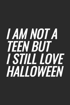 I am not a teen but I still love Halloween: Blank Lined Notebook
