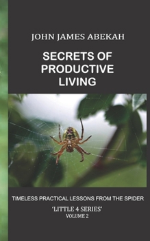 Paperback Secrets of Productive Living: Timeless Practical Lessons from the Spider Book
