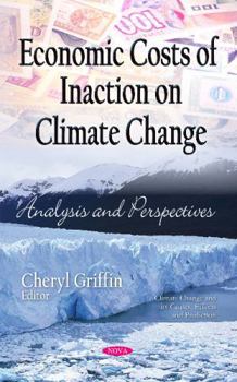 Hardcover Economic Costs of Inaction on Climate Change: Analysis and Perspectives (Climate Change and Its Causes, Effects and Prediction) Book